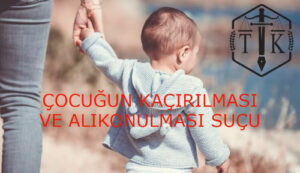 cocugun kacirilmasi ve alikonulmasi sucu