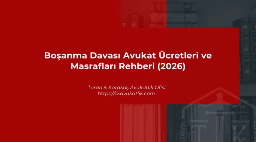 Boşanma Davası Avukat Ücretleri ve Masrafları Rehberi (2026)