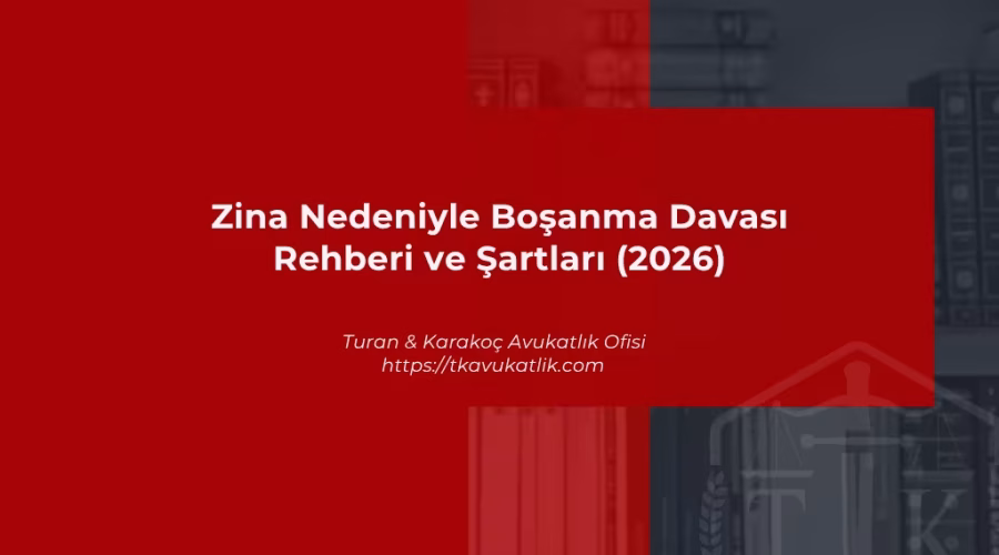 Zina Nedeniyle Boşanma Davası Rehberi ve Şartları (2026)