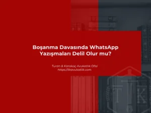 Boşanma Davasında WhatsApp Yazışmaları Delil Olur mu
