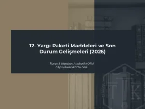 12. Yargı Paketi Maddeleri ve Son Durum Gelişmeleri (2026)