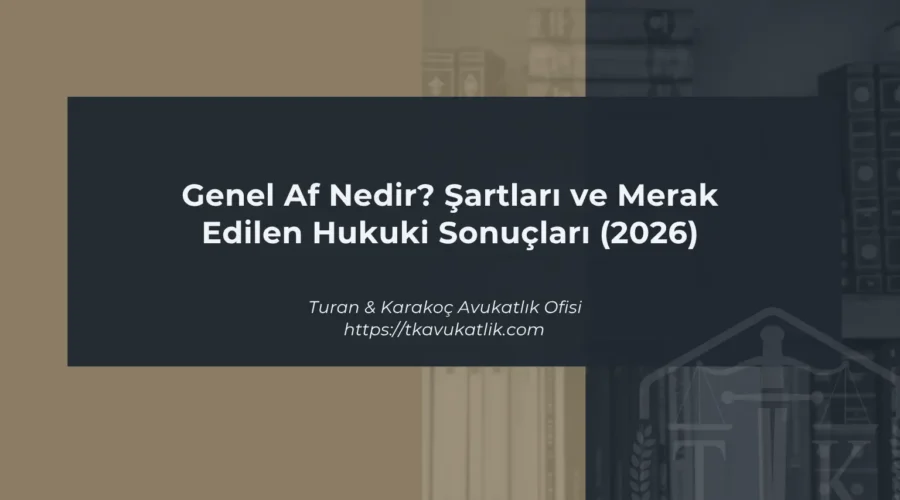 Genel Af Nedir? Şartları ve Merak Edilen Hukuki Sonuçları (2026)