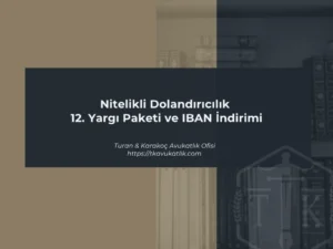 Nitelikli Dolandırıcılık 12. Yargı Paketi ve IBAN İndirimi