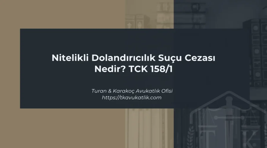 Nitelikli Dolandırıcılık Suçu Cezası Nedir? TCK 158:1