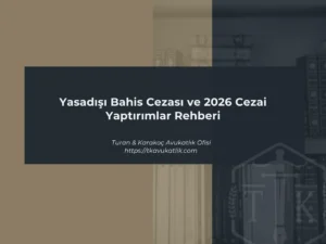 Yasadışı Bahis Cezası ve 2026 Cezai Yaptırımlar Rehberi