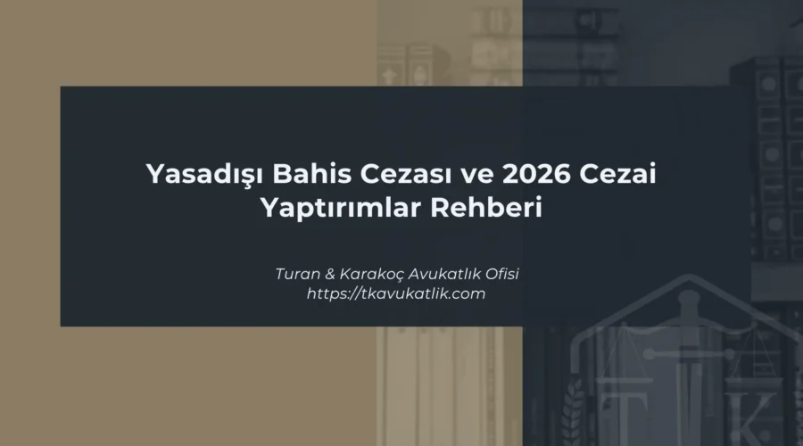 Yasadışı Bahis Cezası ve 2026 Cezai Yaptırımlar Rehberi