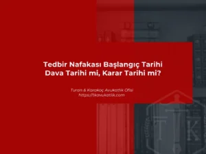Tedbir Nafakası Başlangıç Tarihi Dava Tarihi mi, Karar Tarihi mi