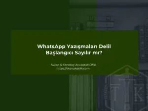WhatsApp Yazışmaları Delil Başlangıcı Sayılır mı?