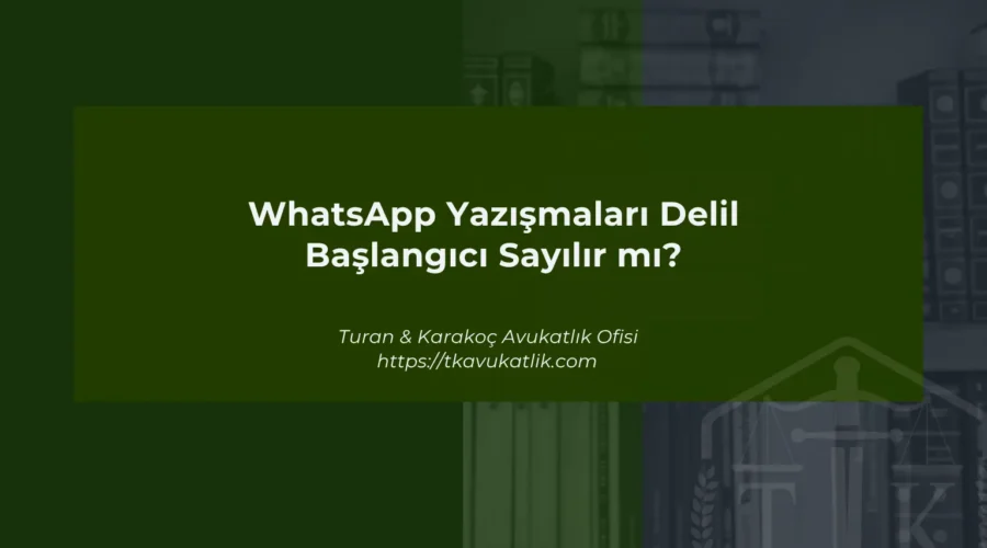 WhatsApp Yazışmaları Delil Başlangıcı Sayılır mı?